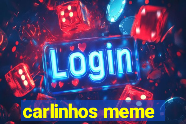 carlinhos meme